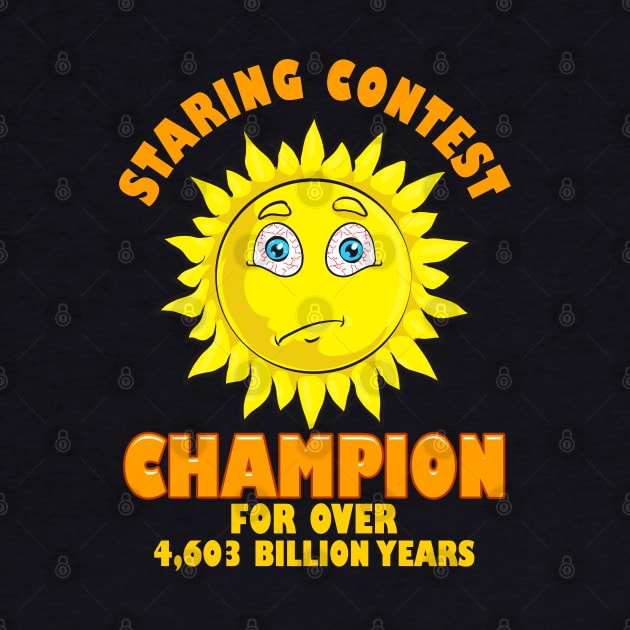 Sun Staring Contest Champion Funny Astronomy Gift Astronomer by Proficient Tees